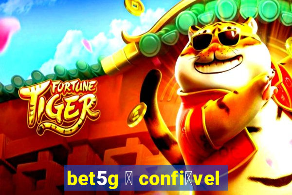 bet5g 茅 confi谩vel